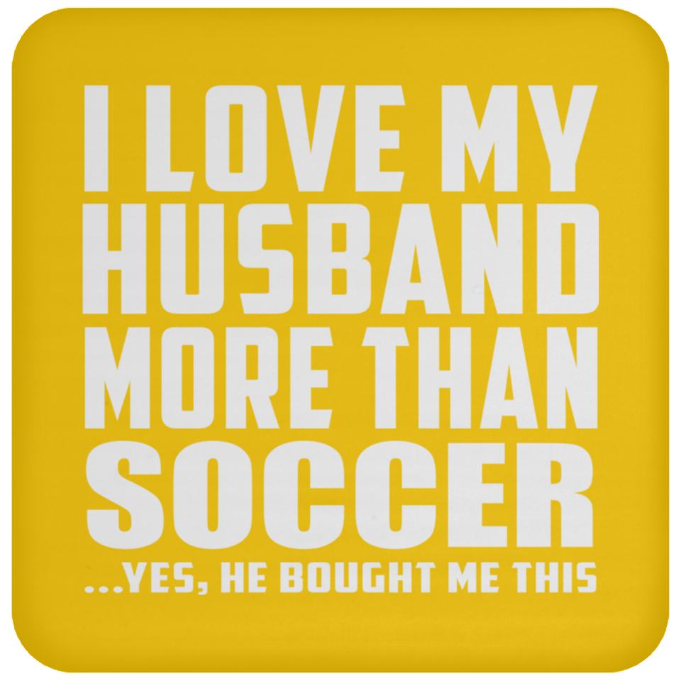 I Love My Husband More Than Soccer - Drink Coaster