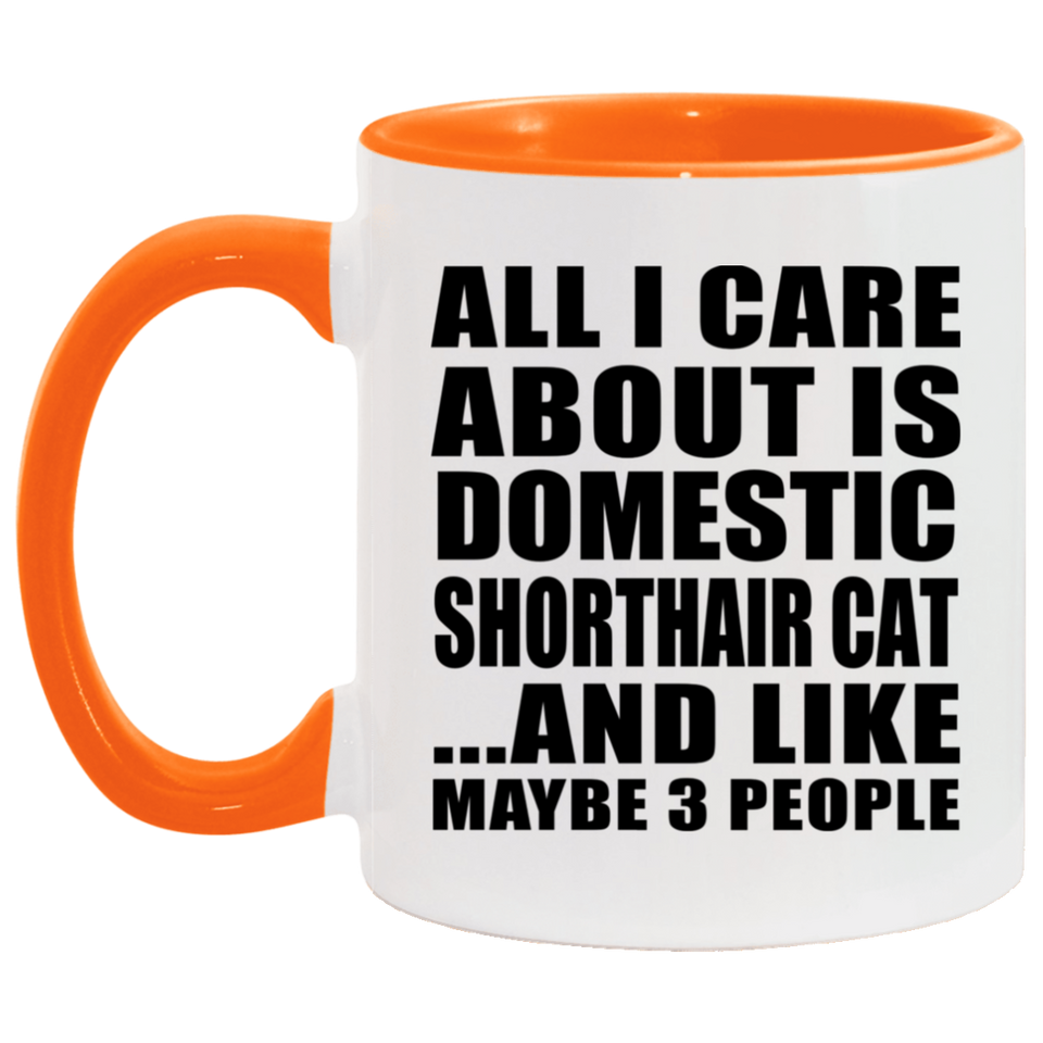 All I Care About Is Domestic Shorthair Cat - 11oz Accent Mug Orange