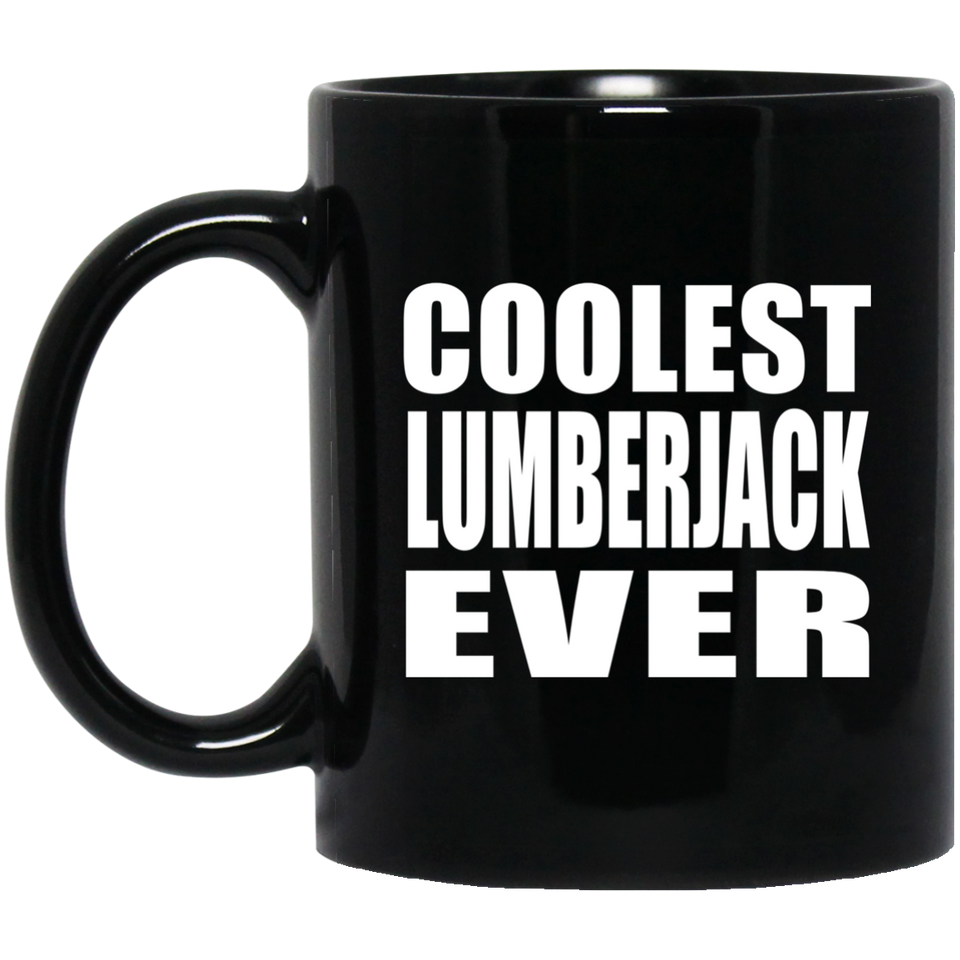 Coolest Lumberjack Ever - 11 Oz Coffee Mug Black