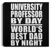University Professor By Day World's Best Dad By Night - Canvas Square