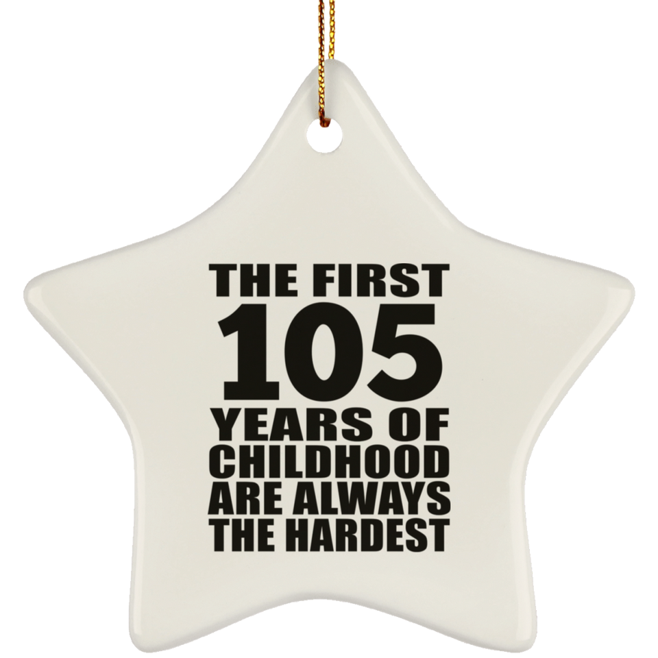 105th Birthday First 105 Years of Childhood Are The Hardest - Star Ornament
