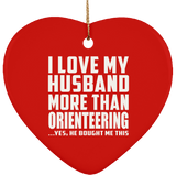 I Love My Husband More Than Orienteering - Heart Ornament