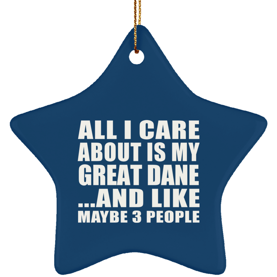 All I Care About Is My Great Dane - Star Ornament