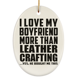 I Love My Boyfriend More Than Leather Crafting - Oval Ornament
