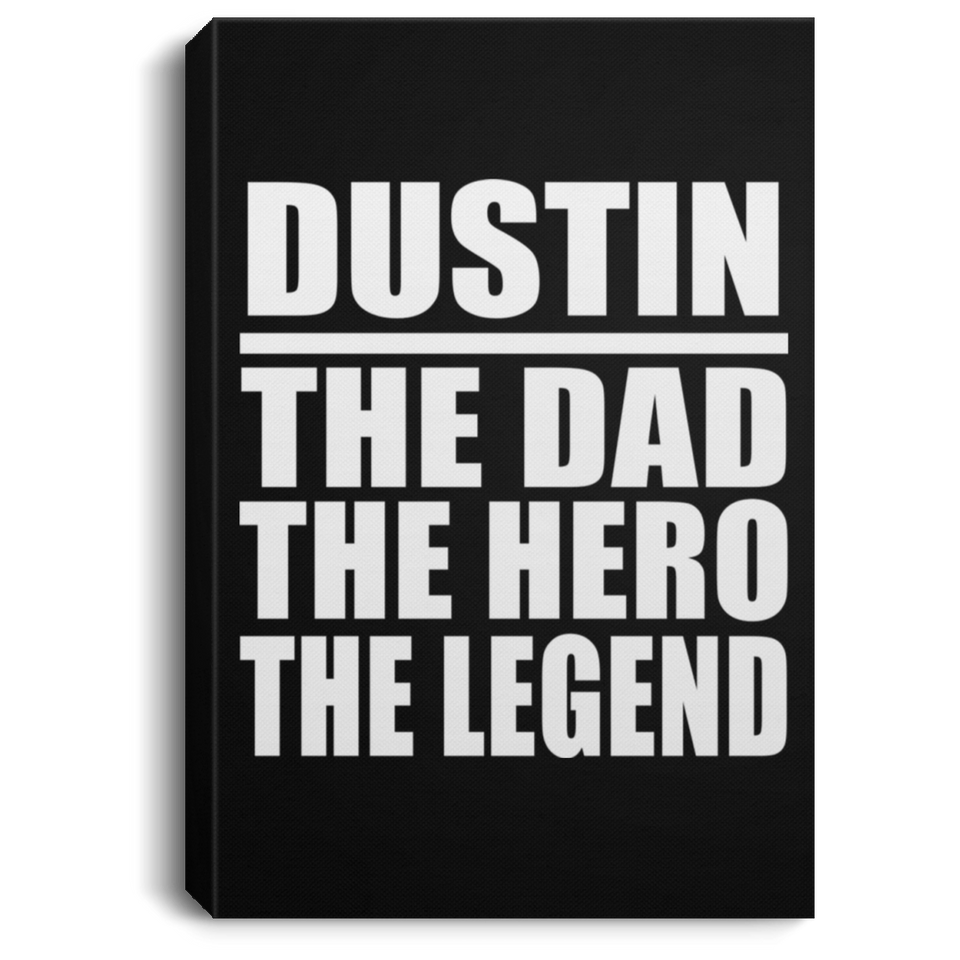 Dustin The Dad The Hero The Legend - Canvas Portrait