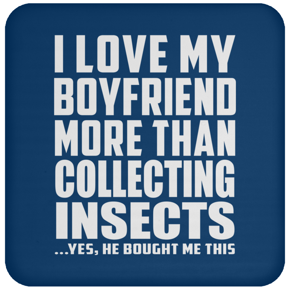 I Love My Boyfriend More Than Collecting Insects - Drink Coaster
