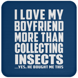 I Love My Boyfriend More Than Collecting Insects - Drink Coaster