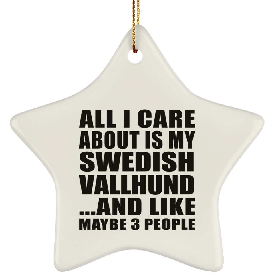All I Care About Is My Swedish Vallhund - Star Ornament