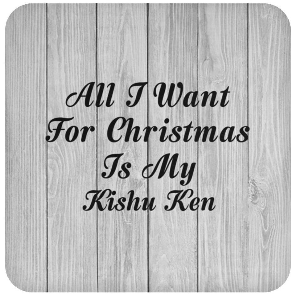 All I Want For Christmas Is My Kishu Ken - Drink Coaster F