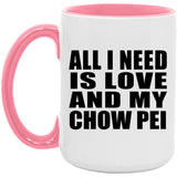 All I Need Is Love And My Chow Pei - 15oz Accent Mug Pink