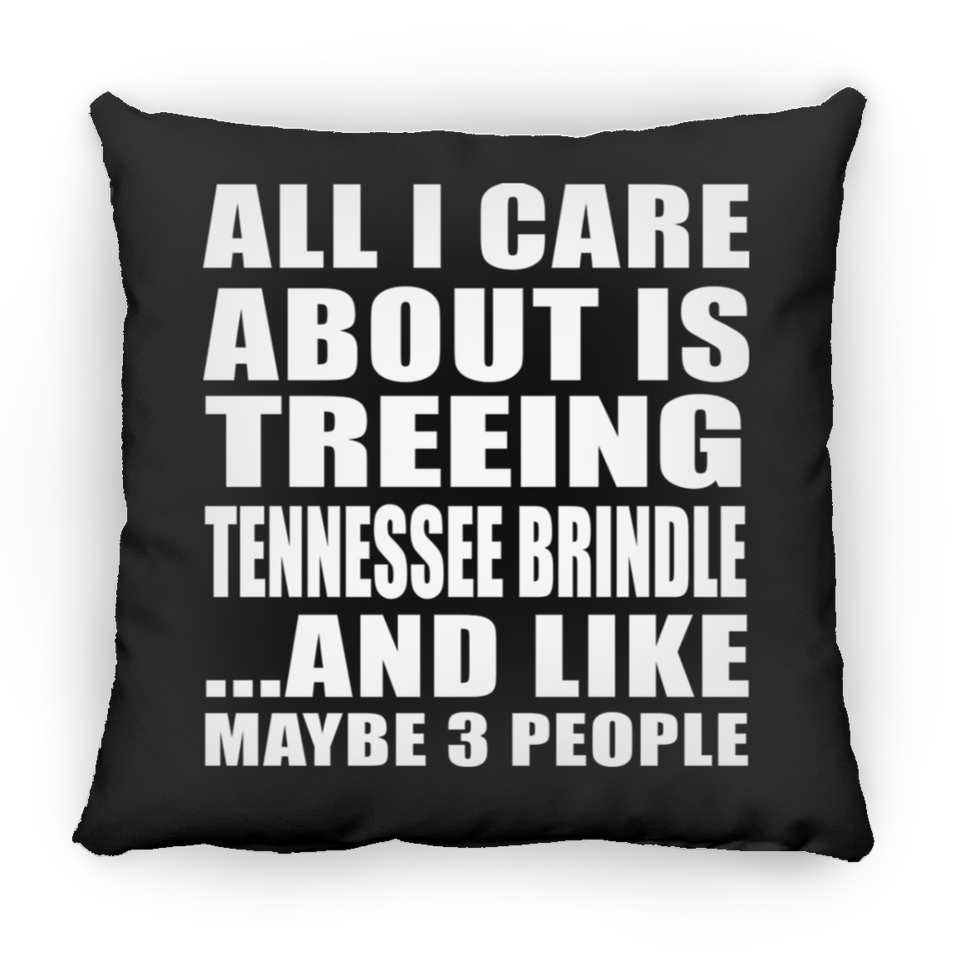 All I Care About Is Treeing Tennessee Brindle - Throw Pillow Black