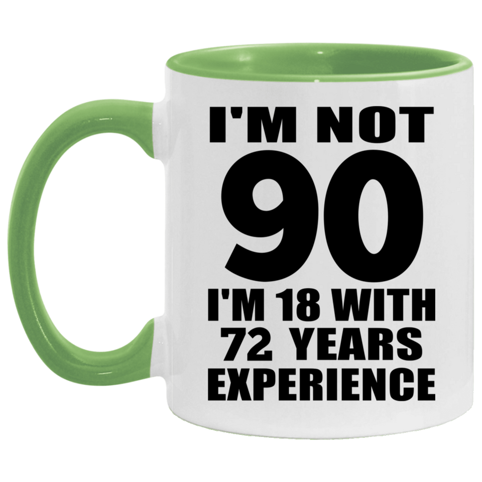 90th Birthday I'm Not 90 I'm 18 With 72 Years Experience - 11oz Accent Mug Green