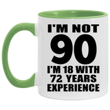 90th Birthday I'm Not 90 I'm 18 With 72 Years Experience - 11oz Accent Mug Green
