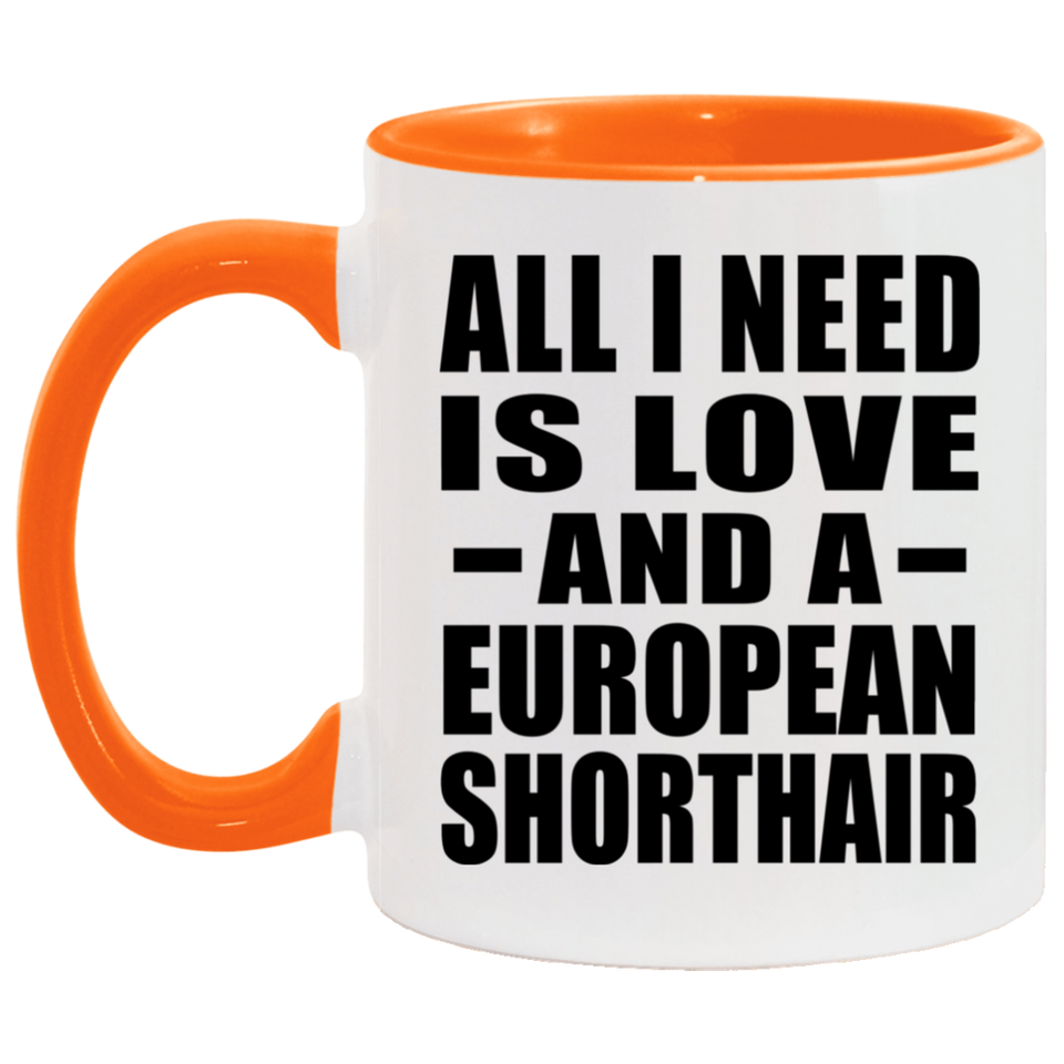 All I Need Is Love And A European Shorthair - 11oz Accent Mug Orange