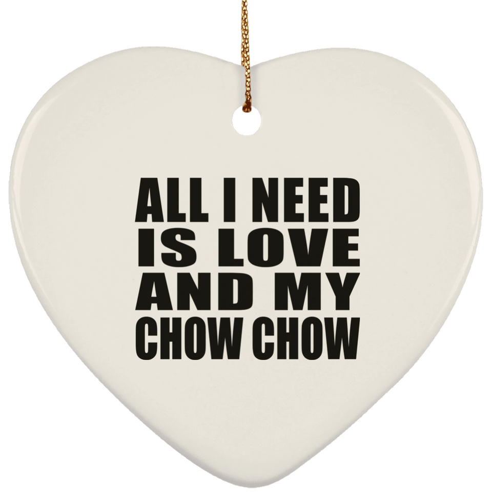 All I Need Is Love And My Chow Chow - Heart Ornament