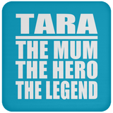 Tara The Mum The Hero The Legend - Drink Coaster