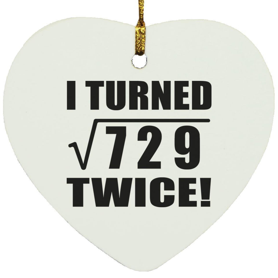 54th Birthday I Turned Square Root of 729 Twice - Heart Ornament
