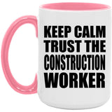 Keep Calm and Trust The Construction Worker - 15oz Accent Mug Pink
