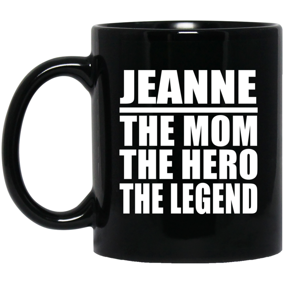 Jeanne The Mom The Hero The Legend - 11 Oz Coffee Mug Black