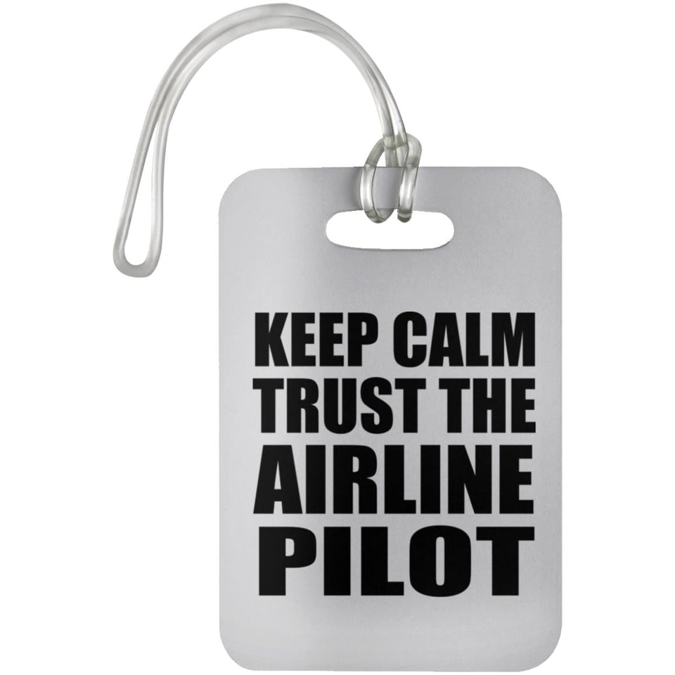 Keep Calm and Trust The Airline Pilot - Luggage Bag Tag