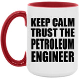 Keep Calm and Trust The Petroleum Engineer - 15oz Accent Mug Red