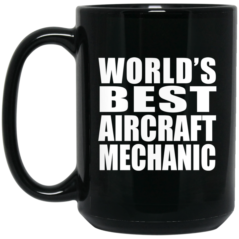 World's Best Aircraft Mechanic - 15 Oz Coffee Mug Black