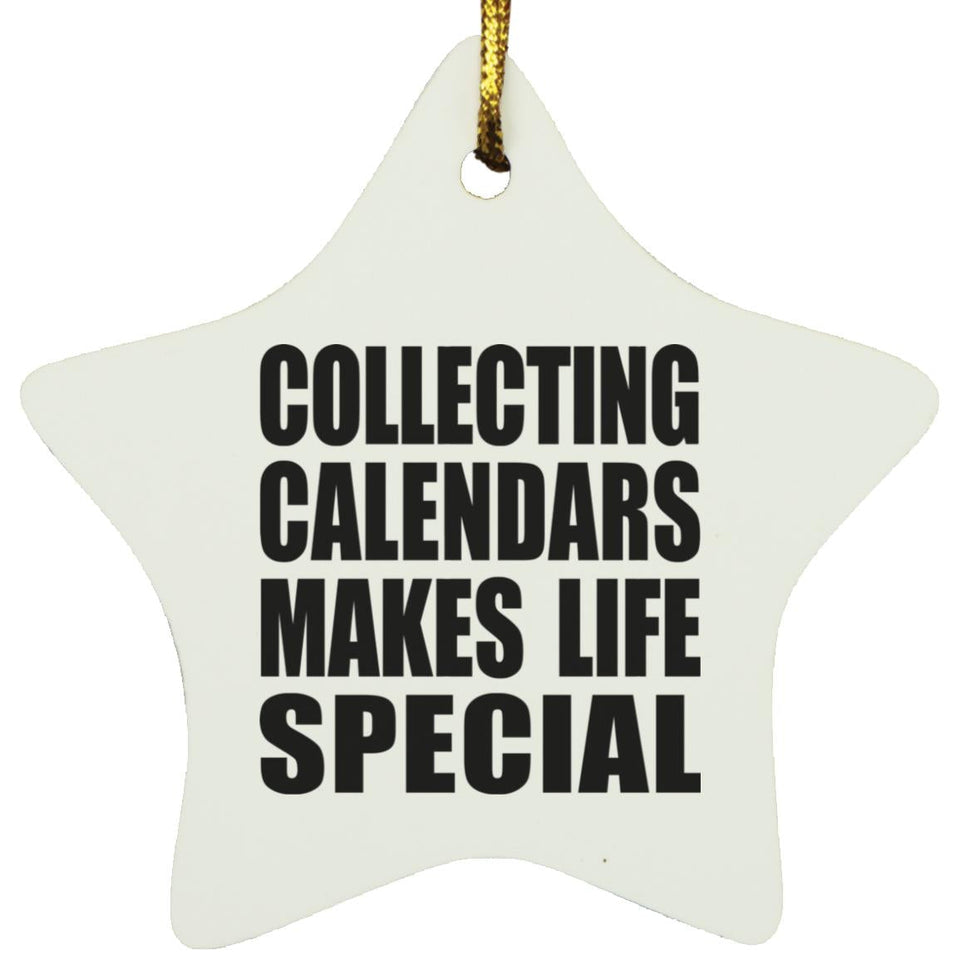 Collecting Calendars Makes Life Special - Star Ornament