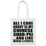 All I Care About Is My Chinese Shar-Pei - Tote Bag White