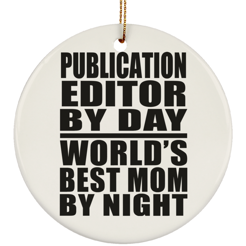 Publication Editor By Day World's Best Mom By Night - Circle Ornament