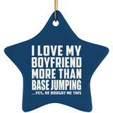 I Love My Boyfriend More Than BASEJumping - Star Ornament