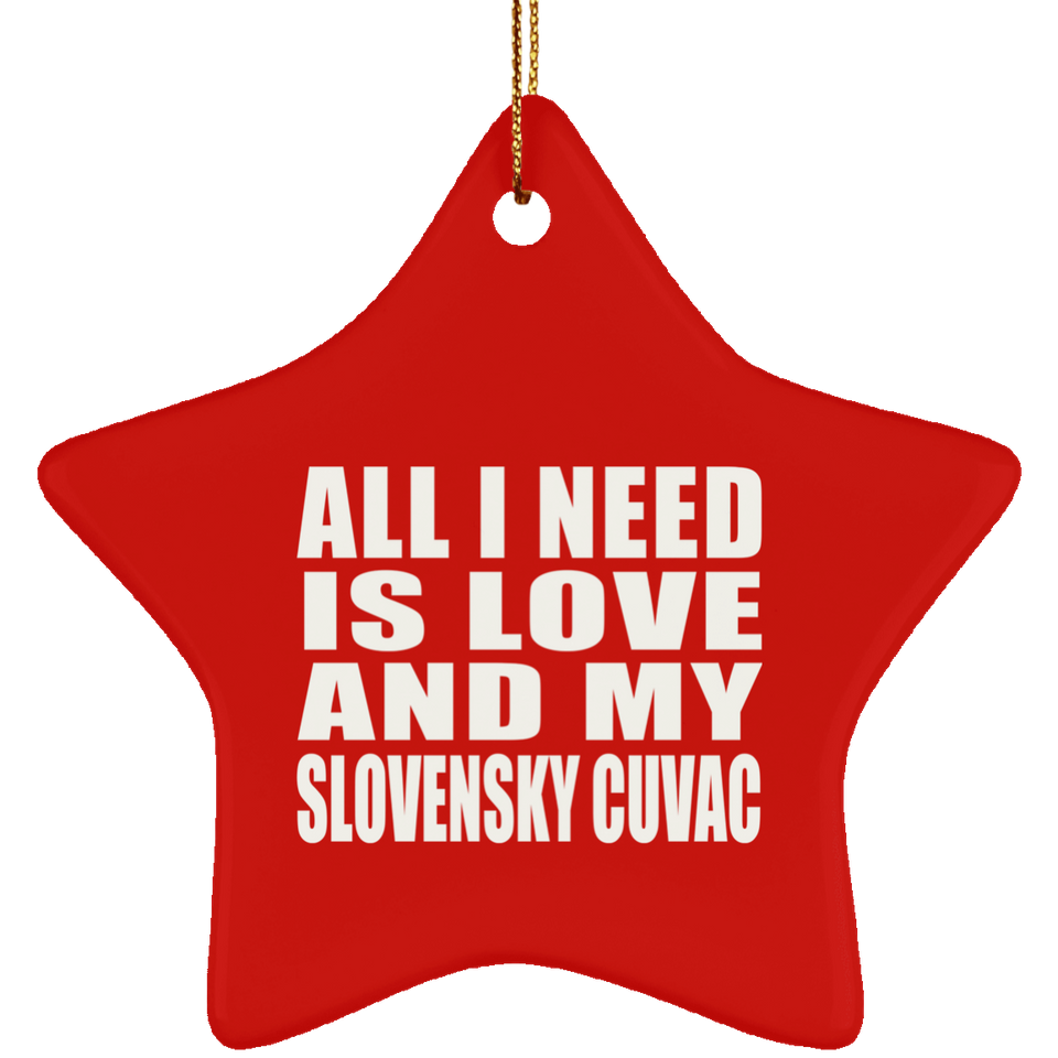 All I Need Is Love And My Slovensky Cuvac - Star Ornament