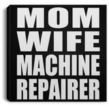 Mom Wife Machine Repairer - Canvas Square