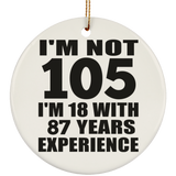 105th Birthday I'm Not 105 I'm 18 With 87 Years Experience - Circle Ornament