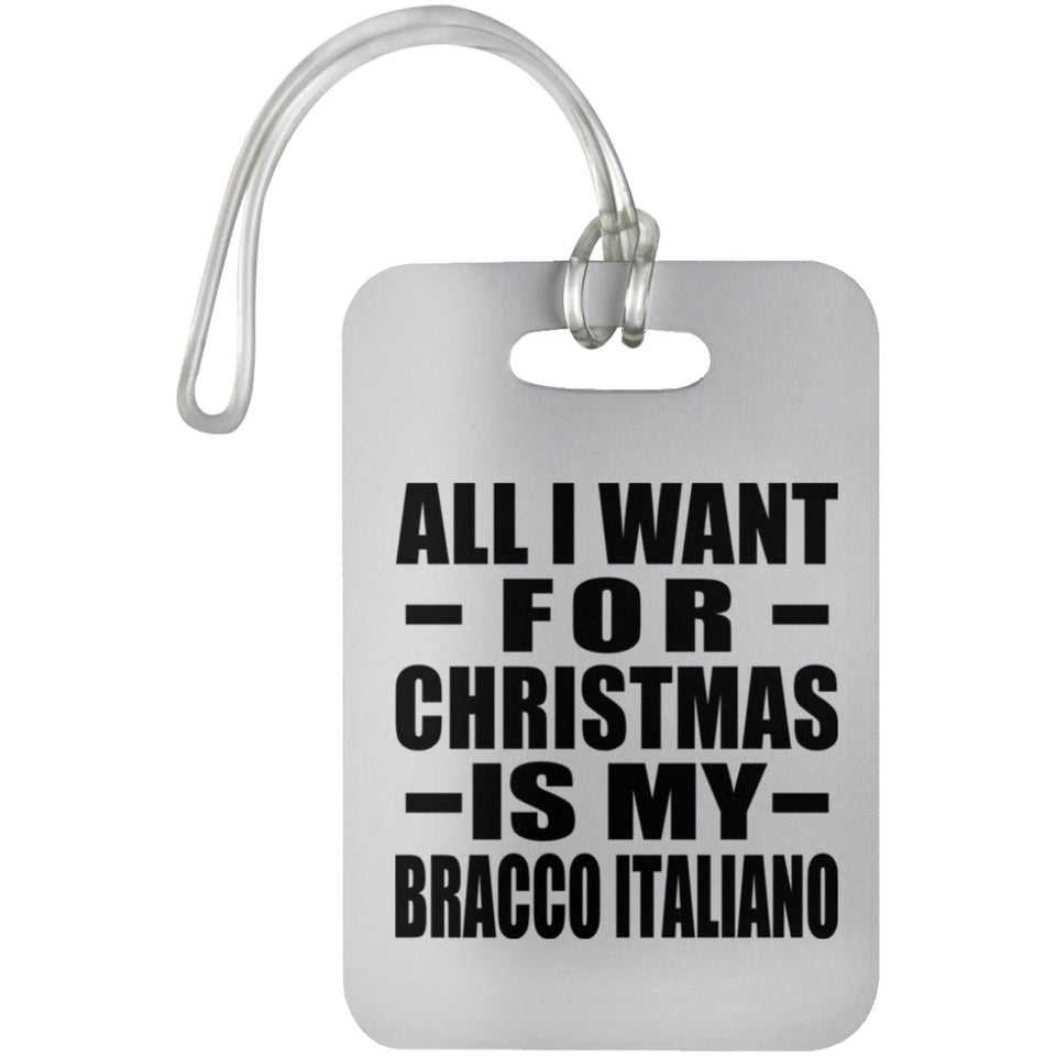 All I Want For Christmas Is My Bracco Italiano - Luggage Bag Tag