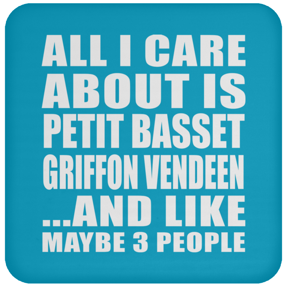 All I Care About Is Petit Basset Griffon Vendeen - Drink Coaster