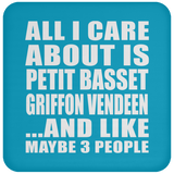 All I Care About Is Petit Basset Griffon Vendeen - Drink Coaster