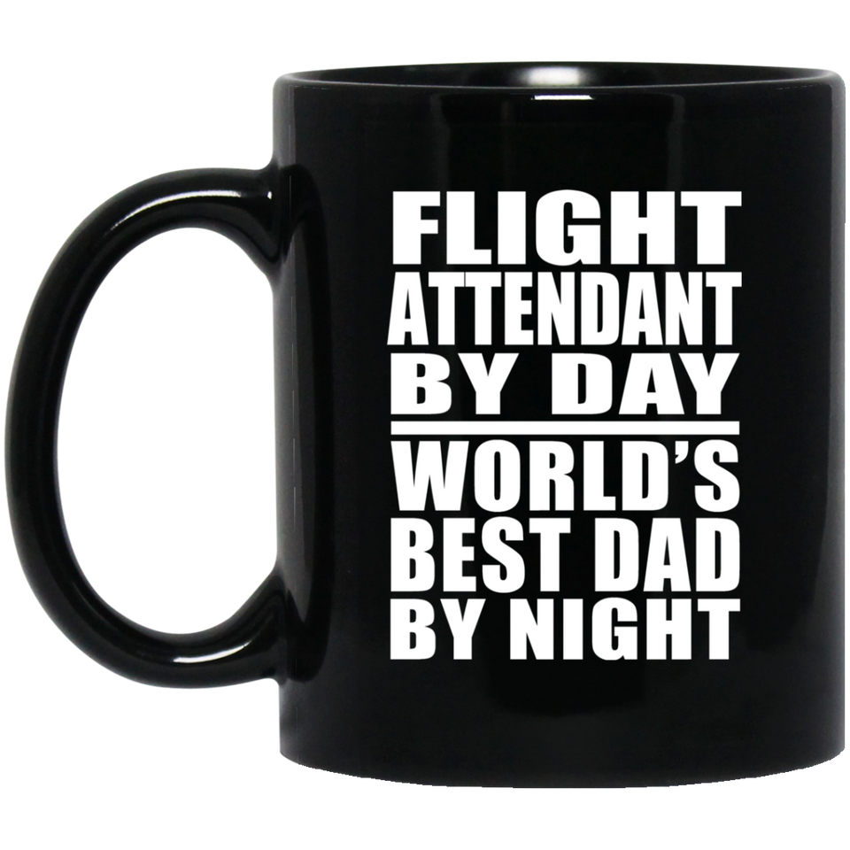 Flight Attendant By Day World's Best Dad By Night - 11 Oz Coffee Mug Black