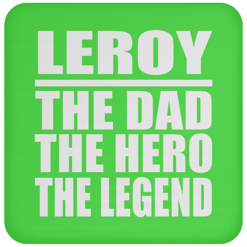 Leroy The Dad The Hero The Legend - Drink Coaster