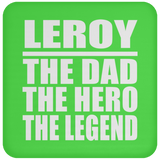 Leroy The Dad The Hero The Legend - Drink Coaster