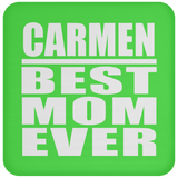 Carmen Best Mom Ever - Drink Coaster