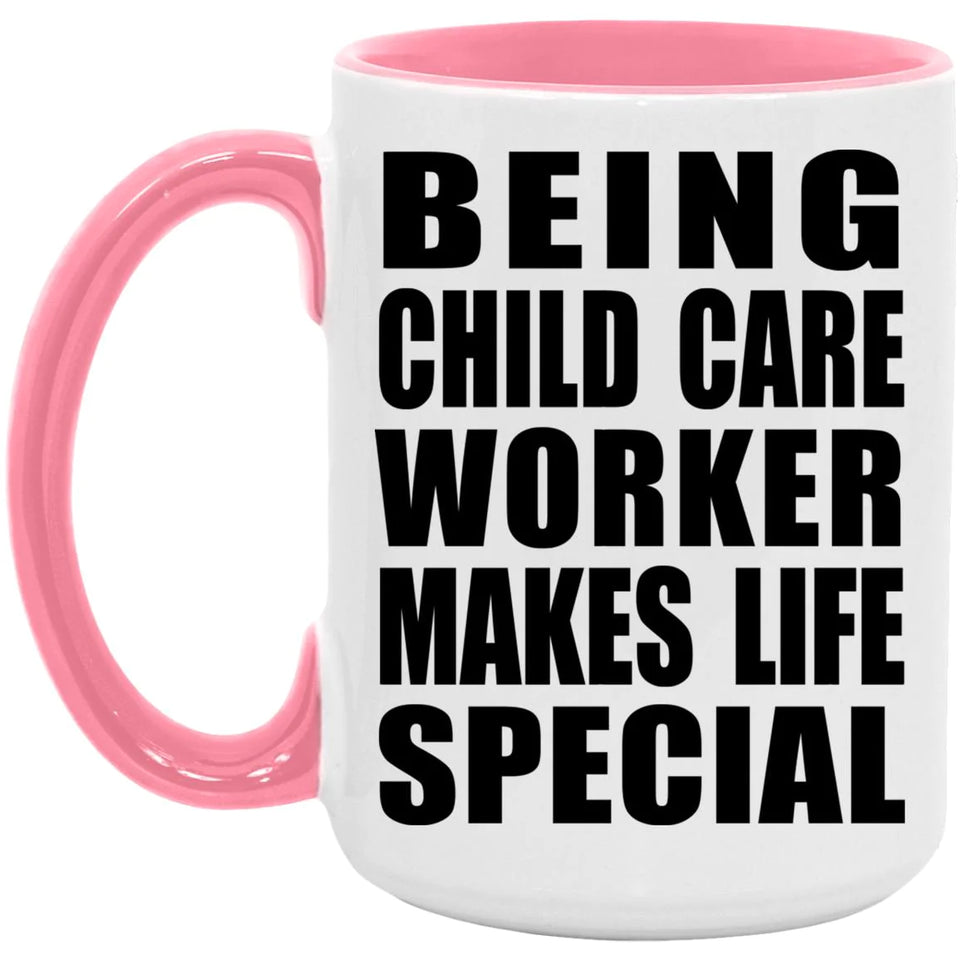 Being Child Care Worker Makes Life Special - 15oz Accent Mug Pink