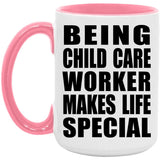 Being Child Care Worker Makes Life Special - 15oz Accent Mug Pink