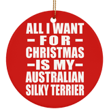 All I Want For Christmas Is My Australian Silky Terrier - Circle Ornament
