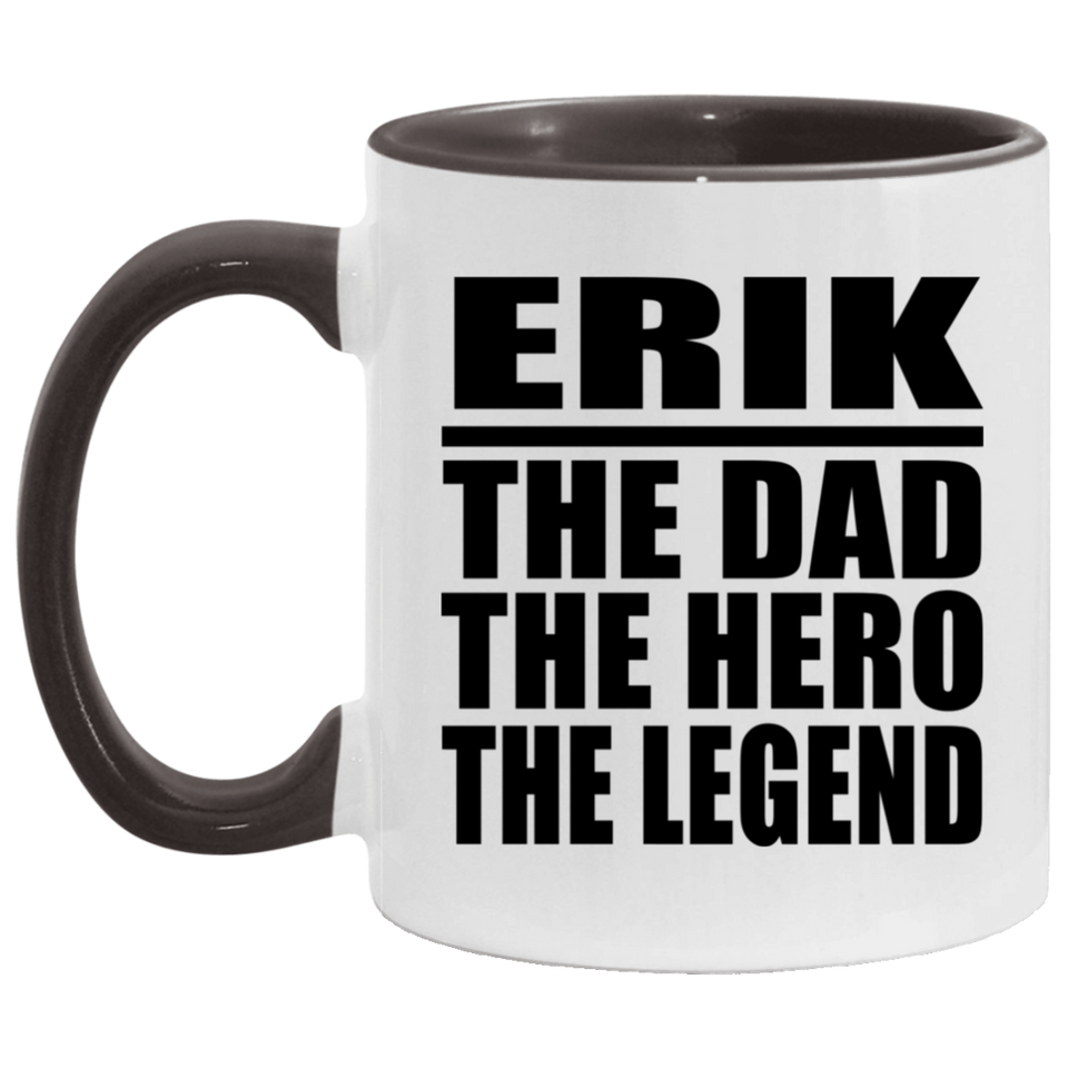 Erik The Dad The Hero The Legend - 11oz Accent Mug Black