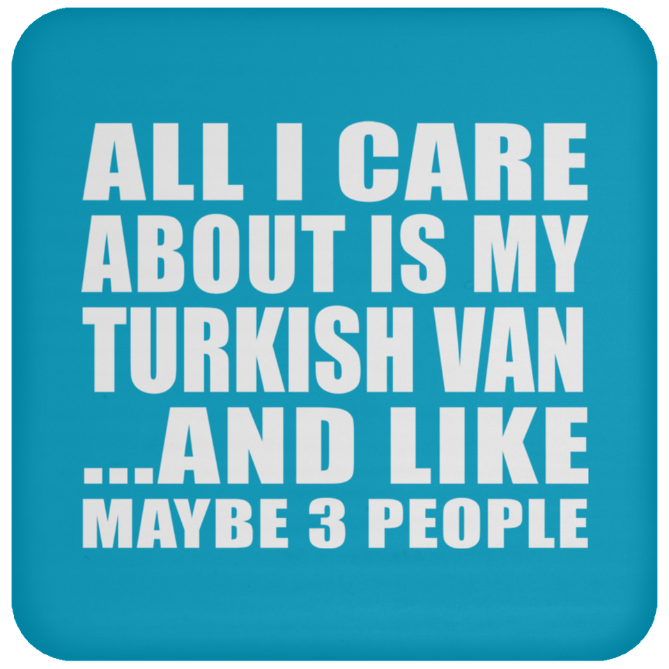 All I Care About Is My Turkish Van - Drink Coaster