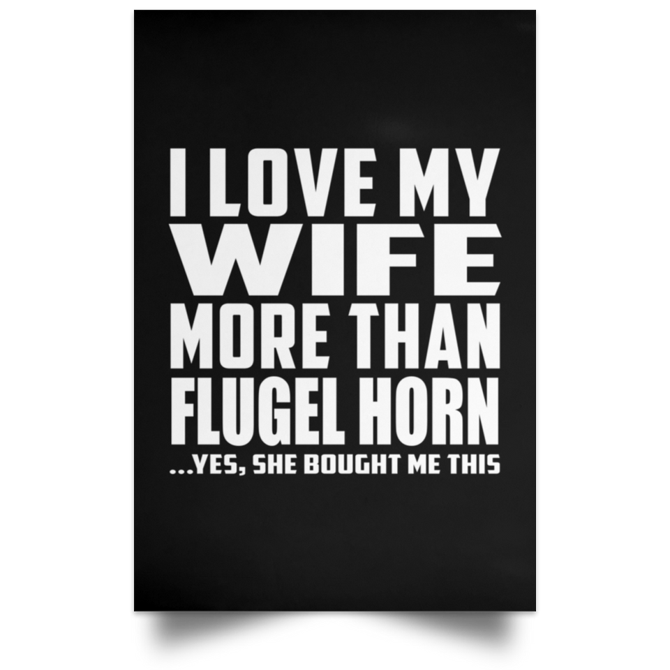 I Love My Wife More Than Flugel Horn - Poster Portrait