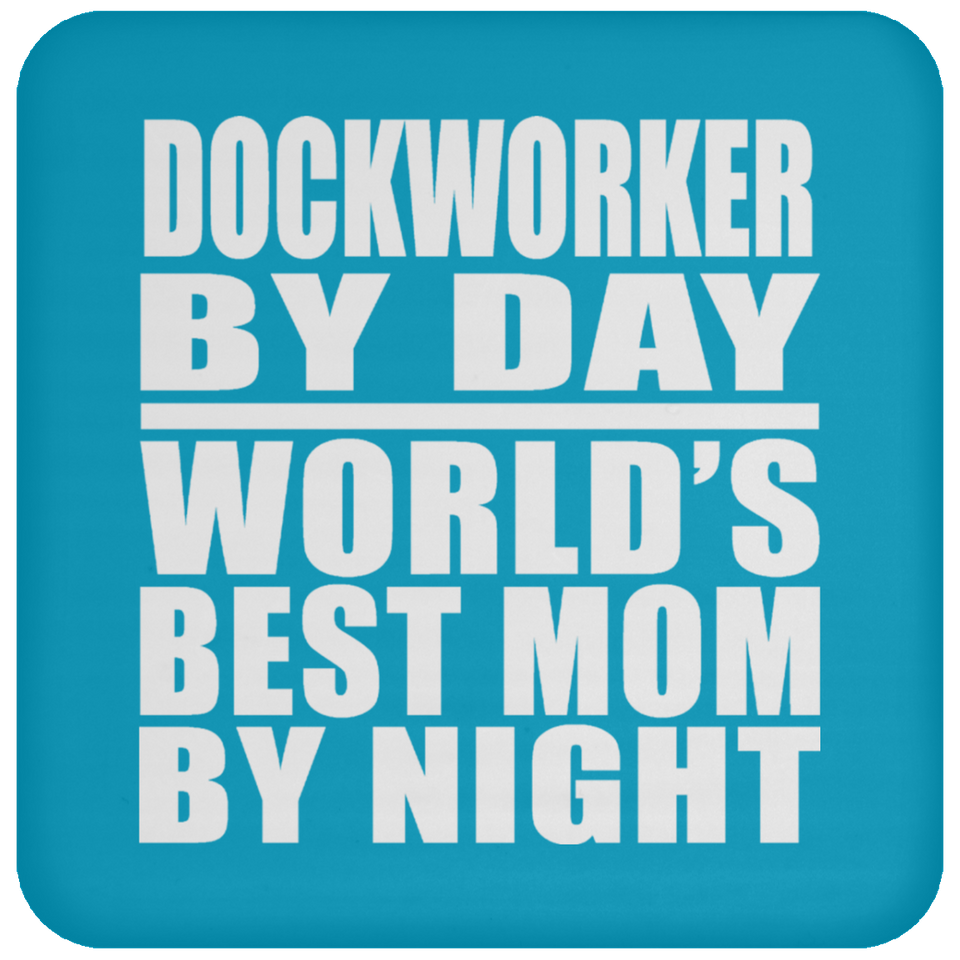 Dockworker By Day World's Best Mom By Night - Drink Coaster