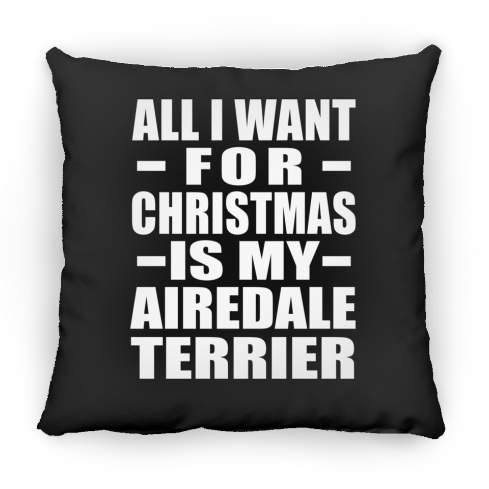 All I Want For Christmas Is My Airedale Terrier - Throw Pillow Black