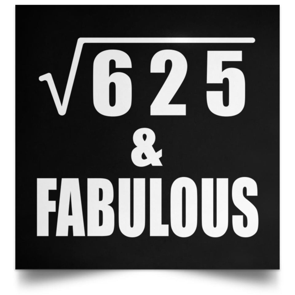 25th Birthday Square Root of 625 & Fabulous - Poster Square