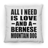 All I Need Is Love And A Bernese Mountain Dog - Throw Pillow
